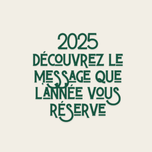 Découvrez le message que l’année 2025 vous réserve.